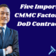 Five Important CMMC Factors For DoD Contractors
