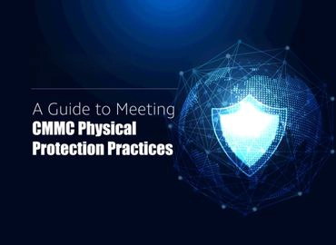 A guide to meeting CMMC physical protection practices