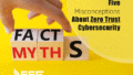 5 misconceptions about zero trust cybersecurity